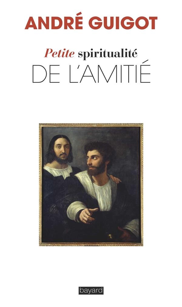 Petite spiritualité de l'amitié
