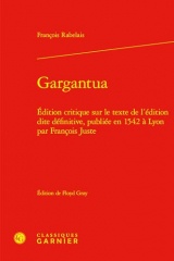 Gargantua: Édition critique sur le texte de l'édition dite définitive, publiée en 1542 à Lyon par François Juste