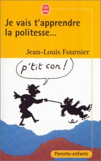 Je vais t'apprendre la politesse