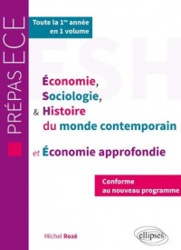 Économie Sociologie et Histoire du Monde Contemporain et Économie Approfondie Conforme au Nouveau Programme Prépa ECE Toute la Première Année en 1 Volume