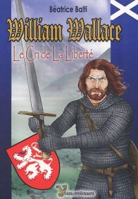 William Wallace : Le Cri de la liberté