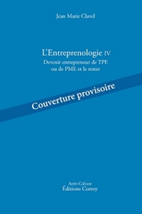 L'Entreprenologie IV: Devenir entrepreneur de TPE ou de PME et le rester