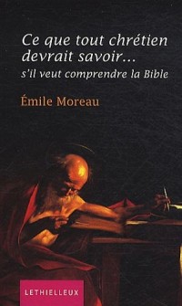 Ce que tout chrétien devrait savoir.: S'il veut comprendre la Bible