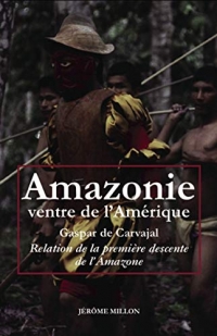 Amazonie ventre de l'Amérique: Relation de la première descente de l'Amazone