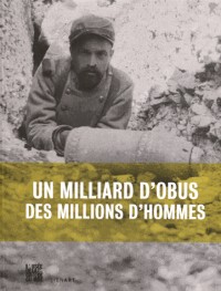 Un milliard d'obus, des millions d'hommes : L'artillerie en 14/18