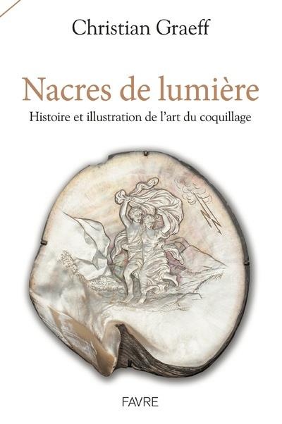 Nacres de lumière - Histoire et illustration de l'art du coquillage