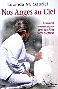 Nos Anges au Ciel - Comment communiquer avec nos êtres chers disparus