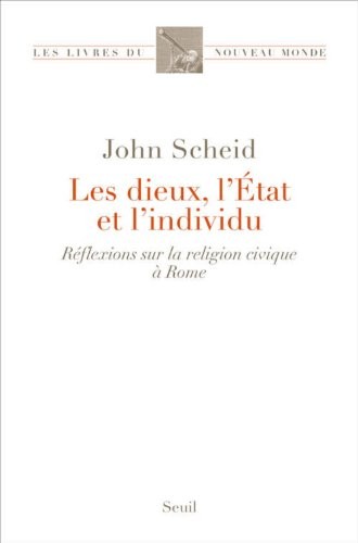 Les Dieux, l'État et l'individu. Réflexions sur la religion civique à Rome