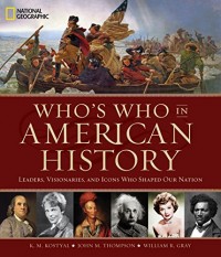 Who's Who in American History: Leaders, Visionaries, and Icons Who Shaped Our Nation