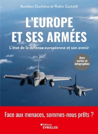 L'Europe et ses armées: L'état de la défense européenne, avec cartes, analyse des forces et infographies