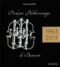 Orchestre philharmonique de Besançon : 50e anniversaire (1963-2013)