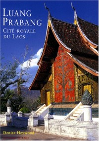 Luang Prabang : Cité royale du Laos