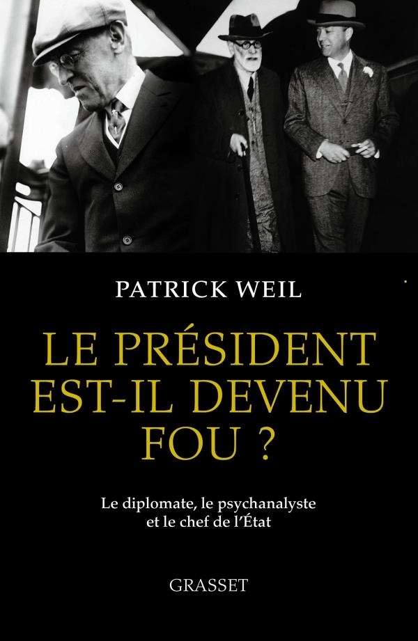 Le président est-il devenu fou ?: Le diplomate, le psychanalyste et le chef d'Etat