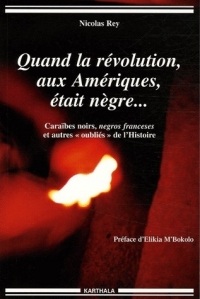 Quand la révolution, aux Amériques, était nègre... : Caraïbes noirs, negros franceses et autres