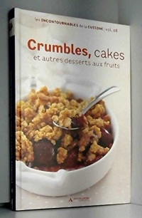 Crumbles ,Cakes et autres desserts aux fruits les incontournables de la cuisine vol.08