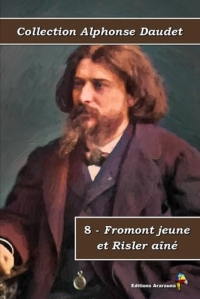 8 - Fromont jeune et Risler aîné - Collection Alphonse Daudet - Éditions Ararauna: Texte intégral