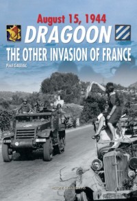 Dragoon: The Other Invasion of France, Provence, August 15, 1944