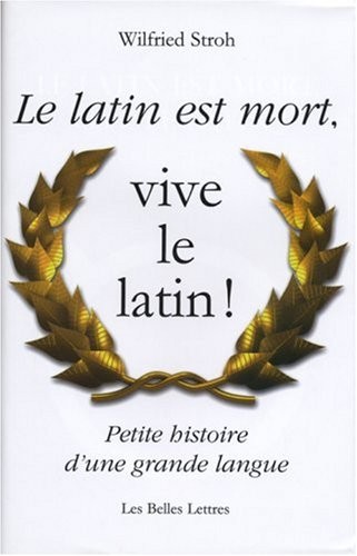Le Latin est mort, vive le latin !: Petite histoire d'une grande langue