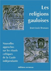 Les Religions Gauloises (Ve-Ier Siècles Avant J-C) Nouvelles Approches Sur Les Rituels Celtiques De La Gaule Indépendante