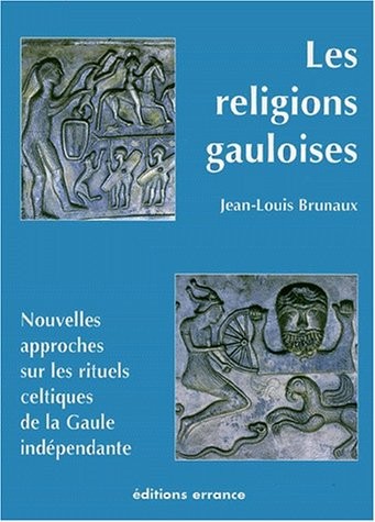 Les Religions Gauloises (Ve-Ier Siècles Avant J-C) Nouvelles Approches Sur Les Rituels Celtiques De La Gaule Indépendante