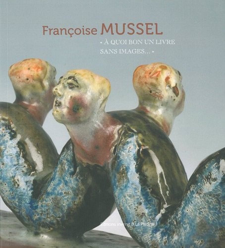 Françoise Mussel : A quoi bon un livre sans images...
