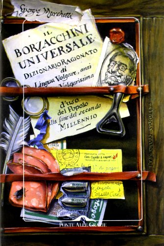 Il Borzacchini universale. Dizionario ragionato di lingua volgare anzi volgarissima d'uso del popolo alla fine del secondo millennio [9788879283298]