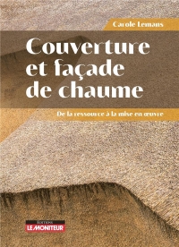 Couvertures et façades de chaume: Production - Techniques de pose - Architecture traditionnelles et contemporaines