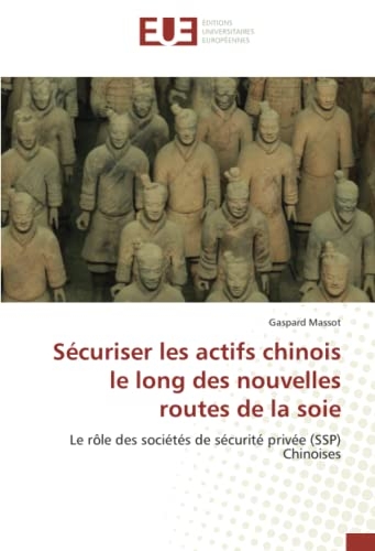 Sécuriser les actifs chinois le long des nouvelles routes de la soie: Le rôle des sociétés de sécurité privée (SSP) Chinoises