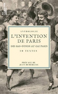 L'Invention de Paris : des bas-fonds au Gai Paris: 10 textes issus des collections de la BnF