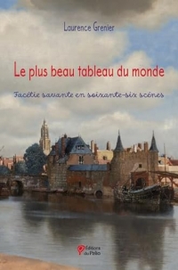 Le plus beau tableau du monde: Facétie savante en soixante-six scènes
