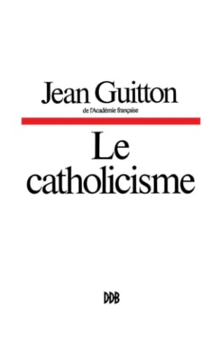 Le catholicisme, hier, aujourd'hui, demain