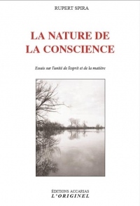 La nature de la conscience : Essais sur l'unité de l'esprit et de la matière