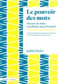 Le Pouvoir des mots: Discours de haine et politique du performatif