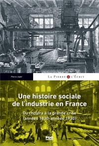 Une histoire sociale de l'industrie en France: Du choléra à la grande crise (années 1830- années 1930)