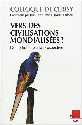 Vers des civilisations mondialisées ? De l'éthologie à la prospective : Colloque de Cerisy