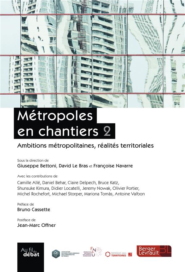 Métropoles en chantiers : Volume 2, Ambitions métropolitaines, réalités territoriales