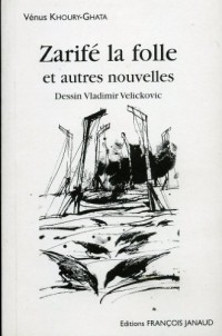 Zarifé la folle : Et autres nouvelles