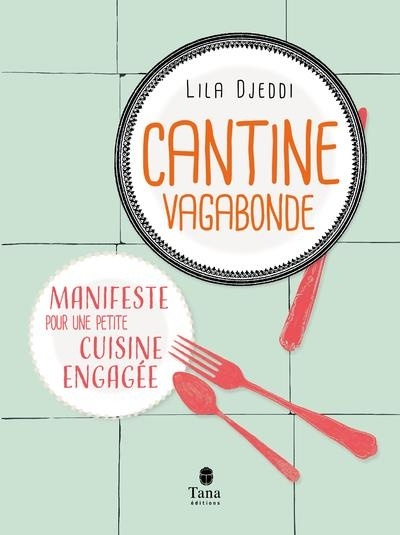 Cantine Vagabonde - Manifeste pour une petite cuisine engagée