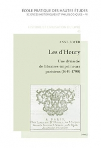 Les d'Houry : Une dynastie de libraires-imprimeurs parisiens, éditeurs de l'Almanach royal et d'ouvrages médicaux (1649-1790)
