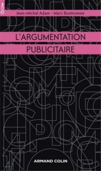 L'argumentation publicitaire: Rhétorique de l'éloge et de la persuasion