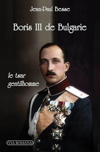 Boris III: Le czar de Bulgarie dans la Seconde Guerre Mondiale