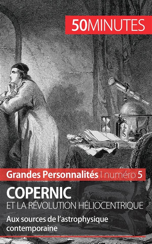Copernic et la révolution héliocentrique: Aux sources de lastrophysique contemporaine