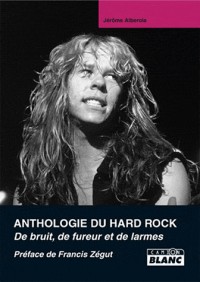 ANTHOLOGIE DU HARD ROCK De larme, de bruit et de fureur