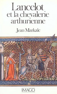 Lancelot ou la chevalerie arthurienne