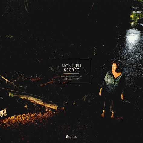 Mon lieu secret : Des Lyonnais dans l'oeil d'Ernesto Timor