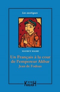 Jean de Fodoas : Aventures d'un Français à la cour de l'empereur Akbar