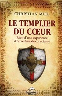 Le Templier du coeur - Récit d'une expérience d'ouverture de conscience