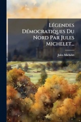 LÃ(c)gendes DÃ(c)mocratiques Du Nord Par Jules Michelet...