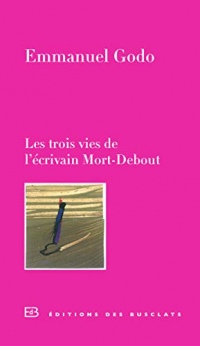 Les trois vies de l'écrivain Mort-Debout (DES BUSCLATS)