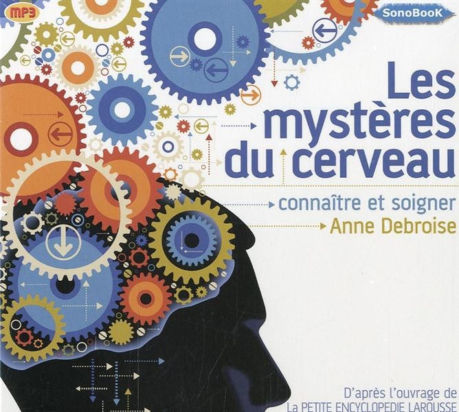 Les Mystères du Cerveau Connaitre et soigner